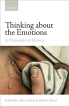 Alix Cohen, Alix (Chancellor''''s Fellow Cohen, Alix (EDT)/ Stern Cohen, Robert Stern, Alix Cohen, Alix (Chancellor's Fellow Cohen... - Thinking About the Emotions: A Philosophical History