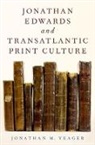 Jonathan M Yeager, Jonathan M. Yeager, Jonathan M. (Uc Foundation Associate Profe Yeager, Jonathan M. (UC Foundation Associate Professor of Religion Yeager, Yeager Jonathan M. - Jonathan Edwards and Transatlantic Print Culture
