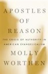 Molly Worthen, Molly (Assistant Professor of History Worthen, Worthen Molly - Apostles of Reason