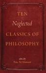 Schliesser, Eric Schliesser, Eric (Professor of Political Science Schliesser, Eric Schliesser, Schliesser Eric - Ten Neglected Classics of Philosophy