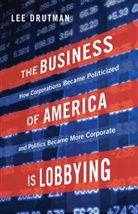 Lee Drutman, Lee (Senior Fellow Drutman - Business of America Is Lobbying