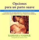 Barbara Harper, Suzanne Arms - Opciones Para Un Parto Suave