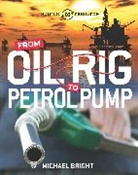 Michael Bright, Bright Michael - Source to Resource: Oil: From Oil Rig to Petrol Pump