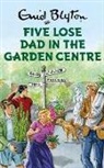 Eni Blyton, Enid Blyton, Bruno Vincent - Five Lose Dad in the Garden Centre