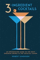 Robert Simonson - 3-Ingredient Cocktails