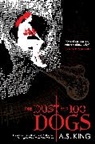 A S King, A. S. King, A.S. King - The Dust of 100 Dogs