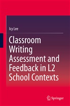 Icy Lee - Classroom Writing Assessment and Feedback in L2 School Contexts