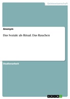 Anonym, Anonymous - Das Soziale als Ritual. Das Rauchen
