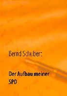 Bernd Schubert - Der Aufbau meiner SPD