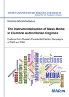 Nozima Akhrarkhodjaeva, Andreas Umland, Andrea Umland (Dr.), Andreas Umland (Dr.) - The Instrumentalisation of Mass Media in Electoral Authoritarian Regimes
