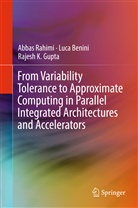 Luc Benini, Luca Benini, Rajesh Gupta, Rajesh K Gupta, Rajesh K. Gupta, Abba Rahimi... - From Variability Tolerance to Approximate Computing in Parallel Integrated Architectures and Accelerators