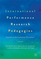 Sruti Bala, Milij Gluhovic, Milija Gluhovic, Hanna Korsberg, Hanna Korsberg et al, Kati Röttger - International Performance Research Pedagogies