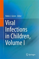 Robin Green, Robin J. Green, Robi J Green, Robin J Green - Viral Infections in Children, Volume I