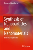Zhypargul Abdullaeva - Synthesis of Nanoparticles and Nanomaterials