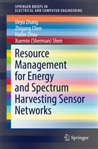 Zhigan Chen, Zhigang Chen, Xuemin (Sherman) Shen, Xuemin Sherman Shen, Dey Zhang, Deyu Zhang... - Resource Management for Energy and Spectrum Harvesting Sensor Networks