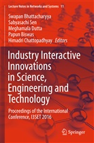 Swapan Bhattacharyya, Papun Biswas, Himadri Chattopadhyay, Meghamala Dutta, Meghamala Dutta et al, Sabyasach Sen... - Industry Interactive Innovations in Science, Engineering and Technology
