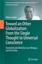 Milton Santos, Milton Santos (Deceased), Clarke, Clarke, Tim Clarke, Luca Melgaço... - Toward an Other Globalization: From the Single Thought to Universal Conscience