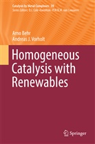 Arn Behr, Arno Behr, Andreas J Vorholt, Andreas J. Vorholt - Homogeneous Catalysis with Renewables