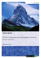 Stefan Ruchti - Cloud Computing am Finanzplatz Schweiz. Chancen und Gefahren