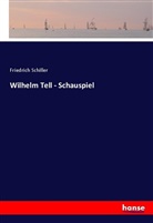 Friedrich Schiller, Friedrich von Schiller - Wilhelm Tell - Schauspiel