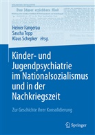 Heiner Fangerau, Klaus Schepker, Sasch Topp, Sascha Topp - Kinder- und Jugendpsychiatrie im Nationalsozialismus und in der Nachkriegszeit