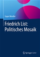 Eugen Wendler, Eugen (Prof. Dr. em.) Wendler - Friedrich List: Politisches Mosaik