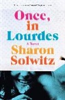 Sharon Solwitz - Once, in Lourdes