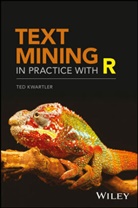 Edward Kwartler, T Kwartler, Ted Kwartler, Ted Kwartler Kwartler - Text Mining in Practice With R