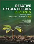 Devendra K. Chauhan, Devendra Kumar Chauhan, Sheo Mohan Prasad, Samiksh Singh, Samiksha Singh, Samiksha Tripathi Singh... - Reactive Oxygen Species in Plants