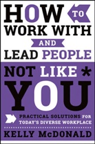 K Mcdonald, Kelly McDonald, McDonald Kelly - How to Work With and Lead People Not Like You
