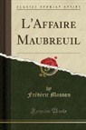 Frédéric Masson - L'Affaire Maubreuil (Classic Reprint)