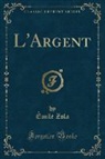 Émile Zola - L'Argent (Classic Reprint)