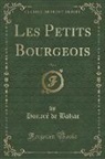 Honoré de Balzac - Les Petits Bourgeois, Vol. 2 (Classic Reprint)