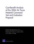 Michael Boito, Ian P Cook, Ian P. Cook, Bernard Fox, Phyllis Gilmore, Michael R Thirtie... - Cost-benefit Analysis of the 2006 Air Force Materiel Command Test and Evaluation Proposal