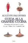 Auguste Escoffier, Émile Fetu, Philéas Gilbert, M. Guarnaschelli Gotti, Marco Guarnaschelli Gotti - Guida alla grande cucina