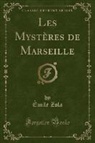Émile Zola - Les Mystères de Marseille (Classic Reprint)