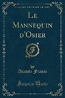Anatole France - Le Mannequin d'Osier (Classic Reprint)