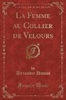 Alexandre Dumas - La Femme au Collier de Velours (Classic Reprint)