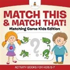 Baby, Baby Professor - Match This & Match That! Matching Game Kids Edition Activity Books For Kids 5-7