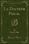 Émile Zola - Le Docteur Pascal (Classic Reprint)