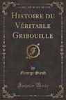 George Sand - Histoire du Véritable Gribouille (Classic Reprint)