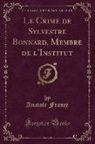 Anatole France - Le Crime de Sylvestre Bonnard, Membre de l'Institut (Classic Reprint)