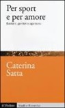 Caterina Satta - Per sport e per amore. Bambini, genitori e agonismo
