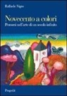 Raffaele Nigro - Novecento a colori. Percorsi nell'arte di un secolo infinito