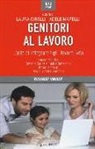 L. Girelli, A. Mapelli - Genitori al lavoro. L'arte di integrare figli, lavoro, vita