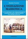 Massimo Graziani - L'iniziazione massonica. La via esoterica del perfezionamento individuale dalla pietra grezza alla pietra levigata