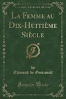Edmond De Goncourt - La Femme au Dix-Huitième Siècle (Classic Reprint)