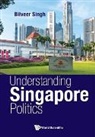 Bilveer Singh, Bilveer Singh, Singh Bilveer - Understanding Singapore Politics