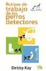 Debby Kay - Rutinas de trabajo de los perros detectores : Super SnifferTM
