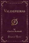 Charles Reybaud - Valdepeiras, Vol. 1 (Classic Reprint)
